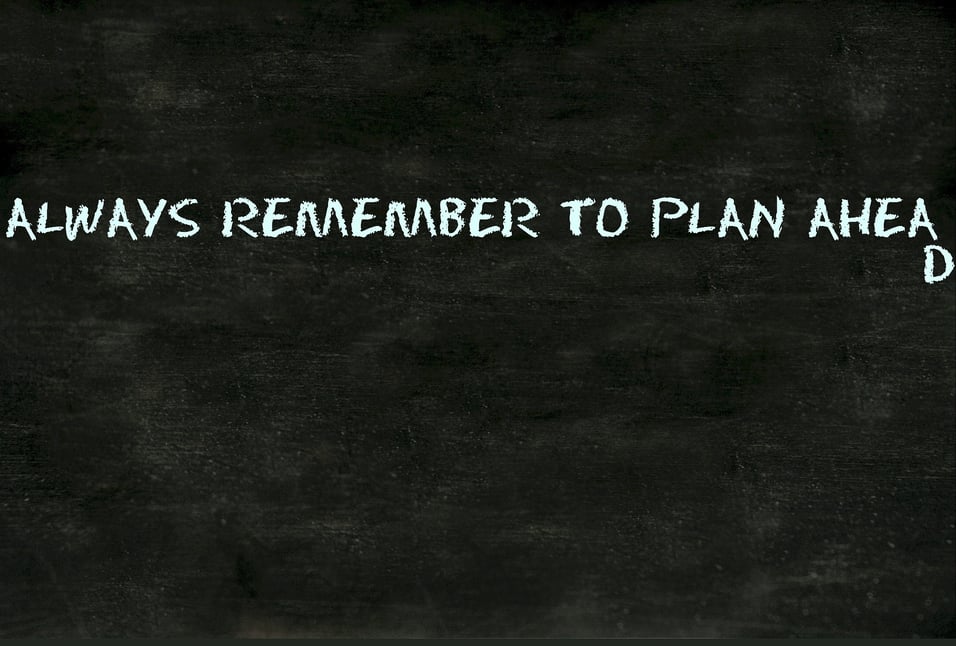 remember to always plan ahead on chalkboard